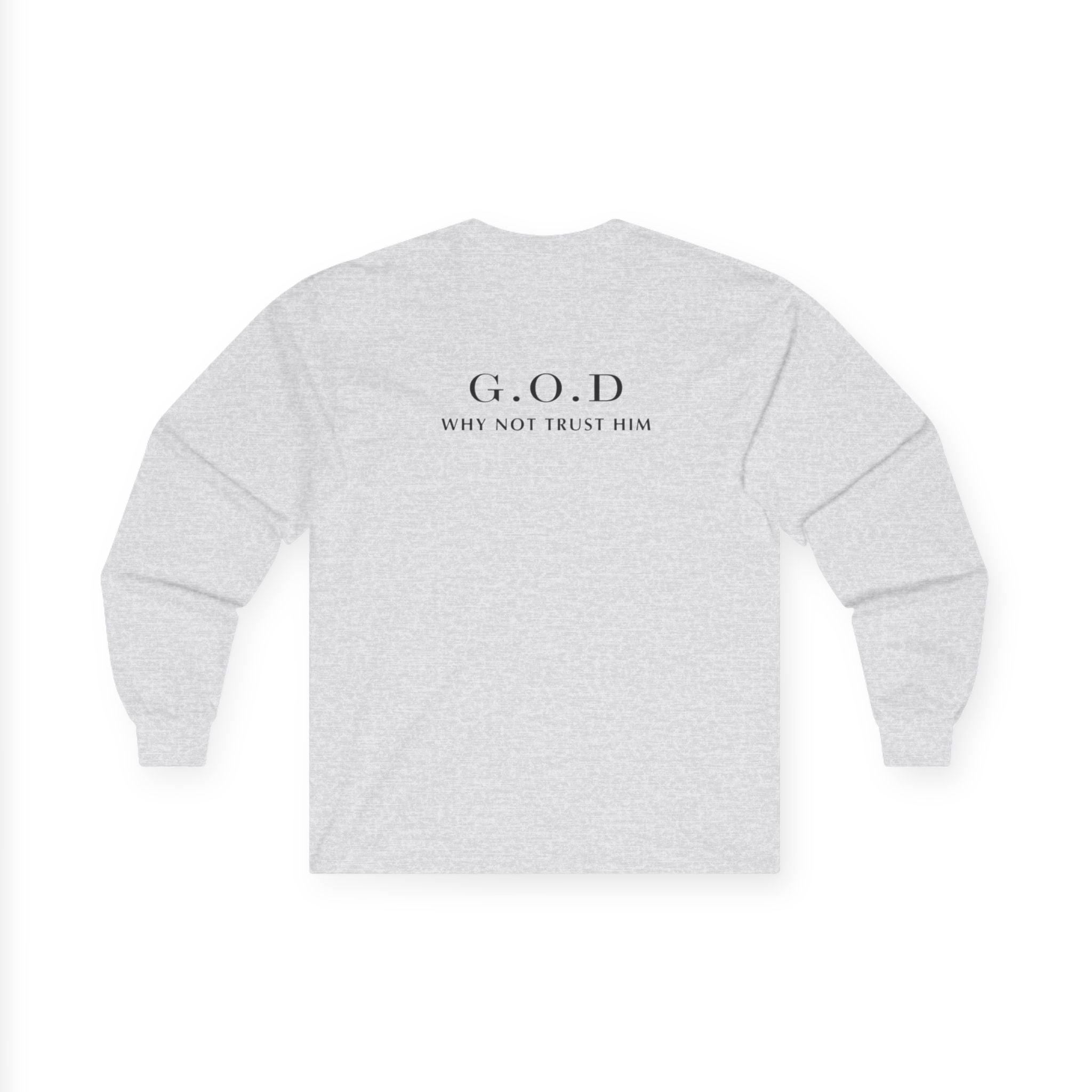 Long Sleeve Tee — G.O.D "Why Not Trust Him" Inspirational Faith Shirt