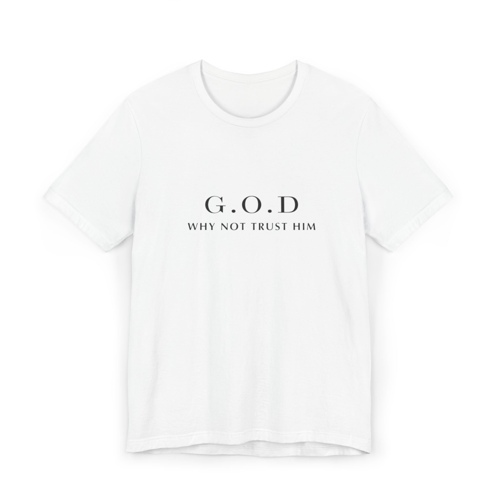 G.O.D Why Not Trust Him T-Shirt — Minimal Faith Graphic Tee please look through pictures