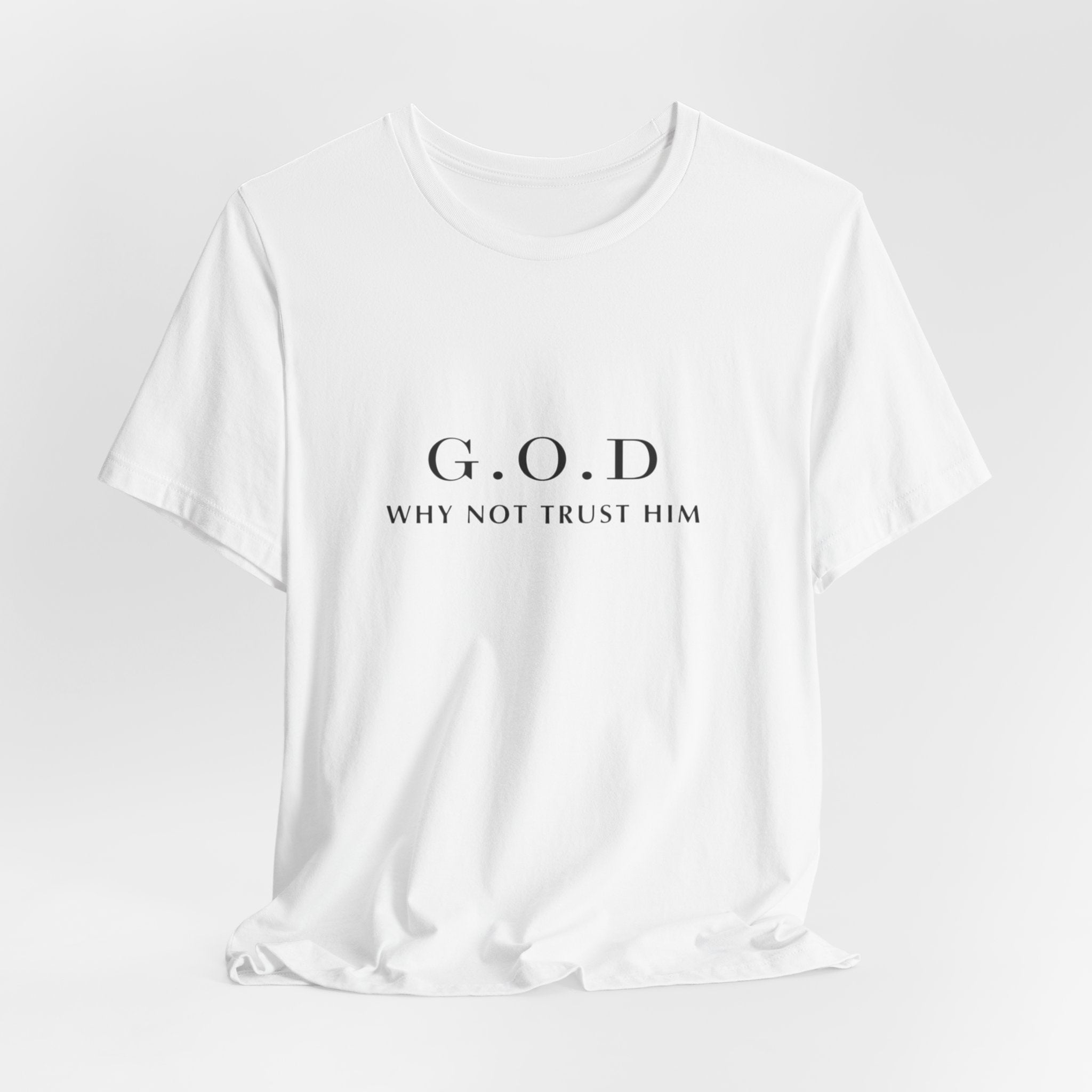 G.O.D. "Why Not Trust Him" Tee — Minimal Christian Faith T-Shirt