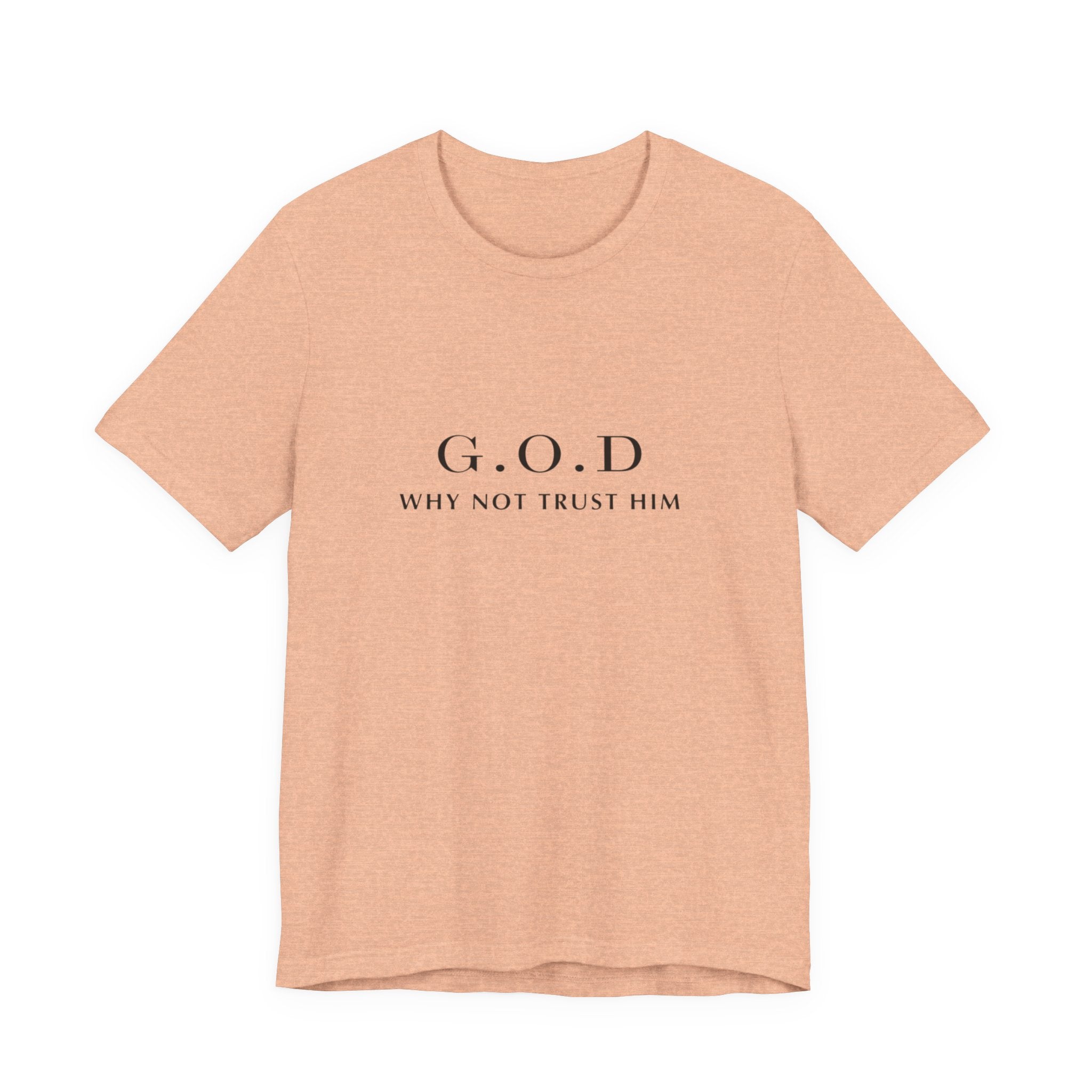 G.O.D. "Why Not Trust Him" Tee — Minimal Christian Faith T-Shirt