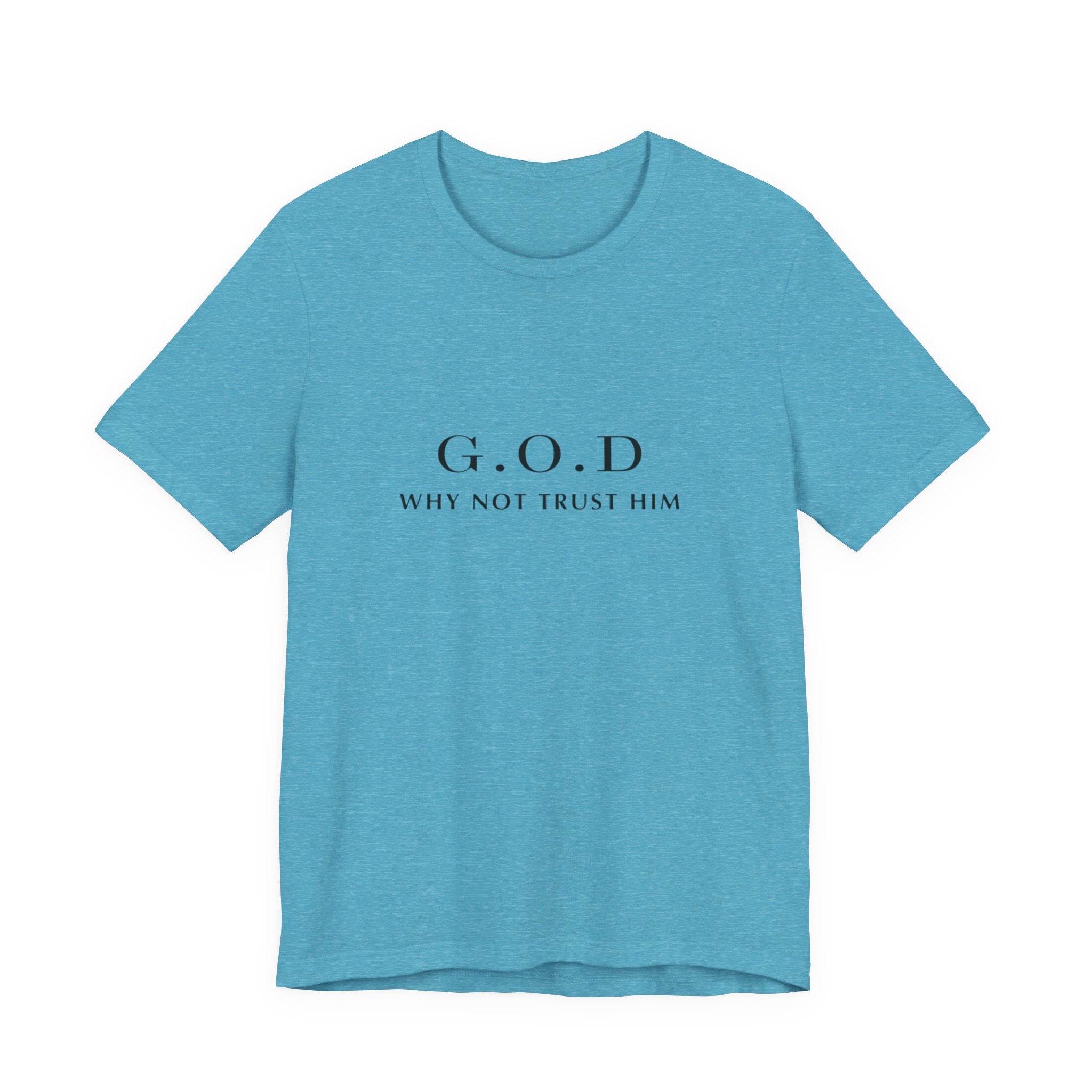 G.O.D. "Why Not Trust Him" Tee — Minimal Christian Faith T-Shirt