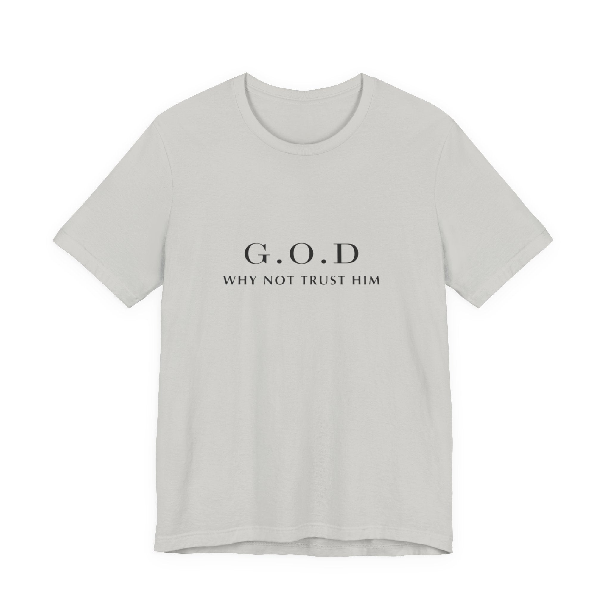 G.O.D. "Why Not Trust Him" Tee — Minimal Christian Faith T-Shirt