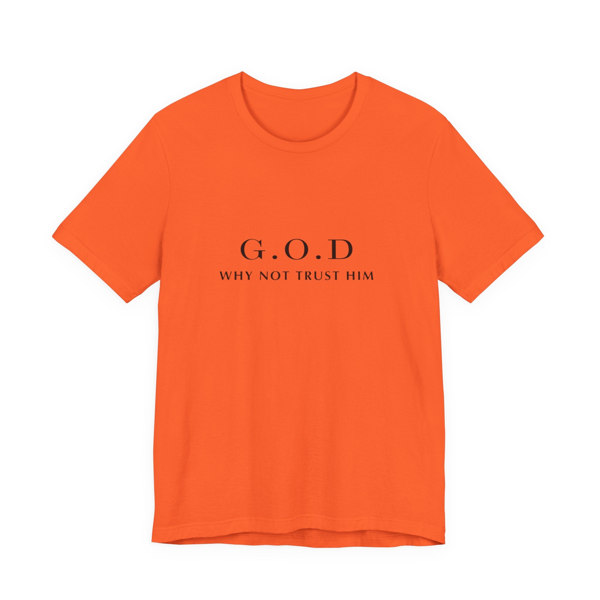 G.O.D. "Why Not Trust Him" Tee — Minimal Christian Faith T-Shirt