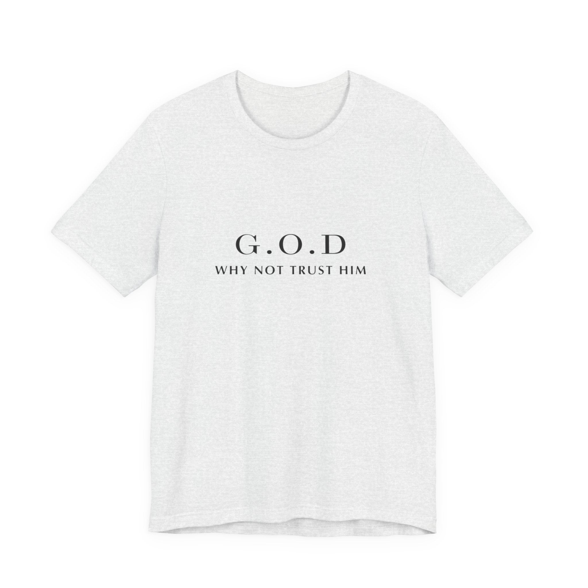 G.O.D. "Why Not Trust Him" Tee — Minimal Christian Faith T-Shirt
