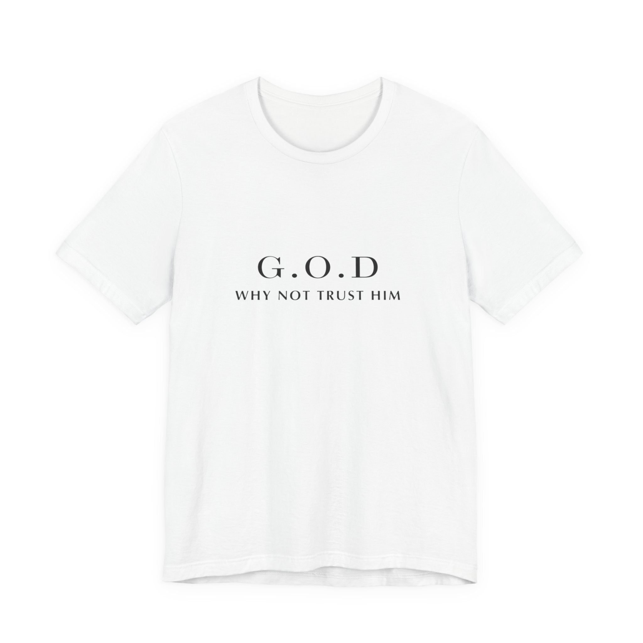 G.O.D. "Why Not Trust Him" Tee — Minimal Christian Faith T-Shirt