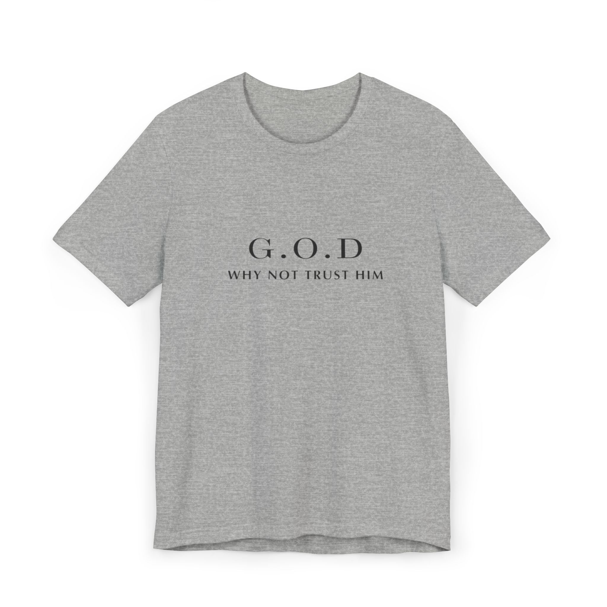 G.O.D Why Not Trust Him T-Shirt — Minimal Faith Graphic Tee please look through pictures
