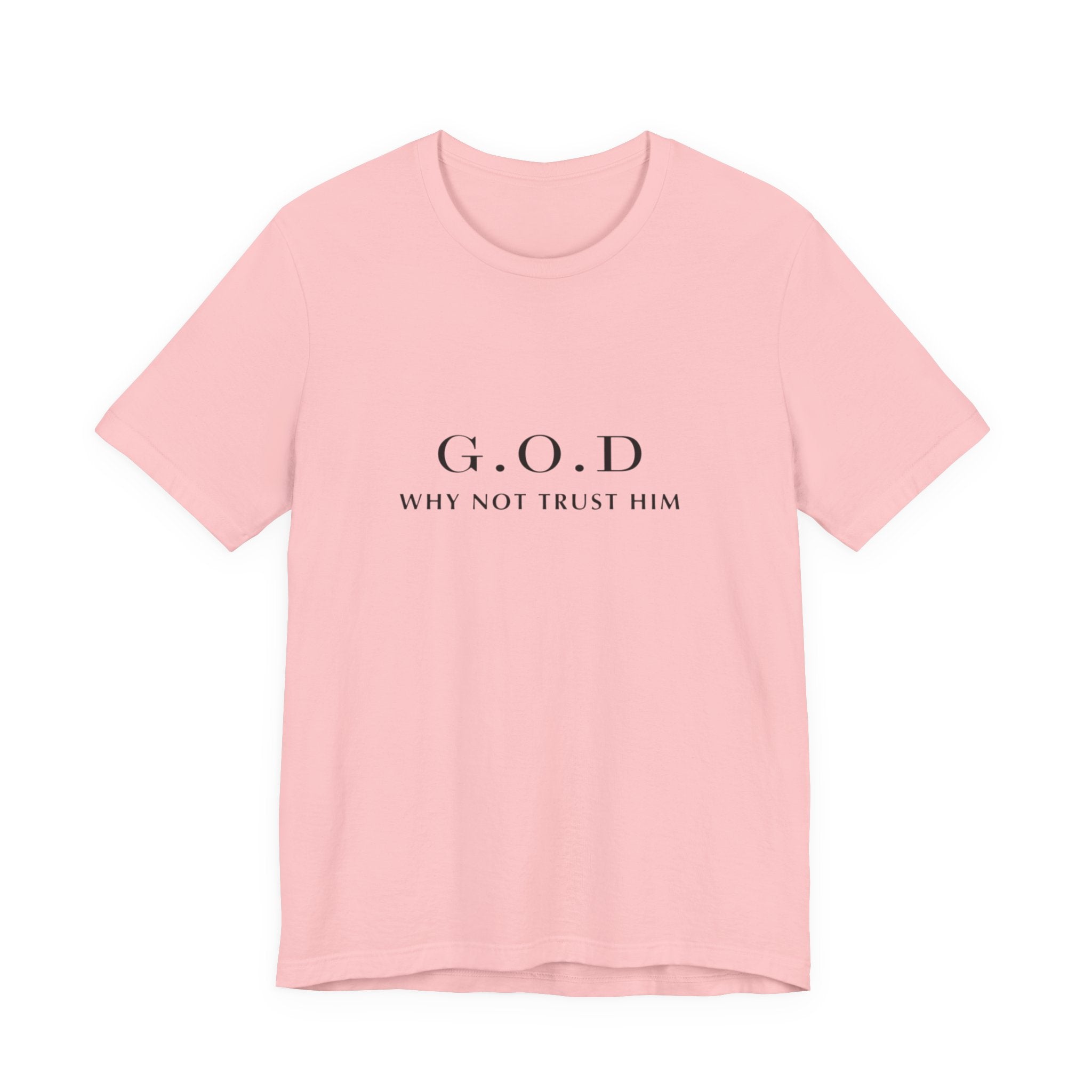 G.O.D. "Why Not Trust Him" Tee — Minimal Christian Faith T-Shirt