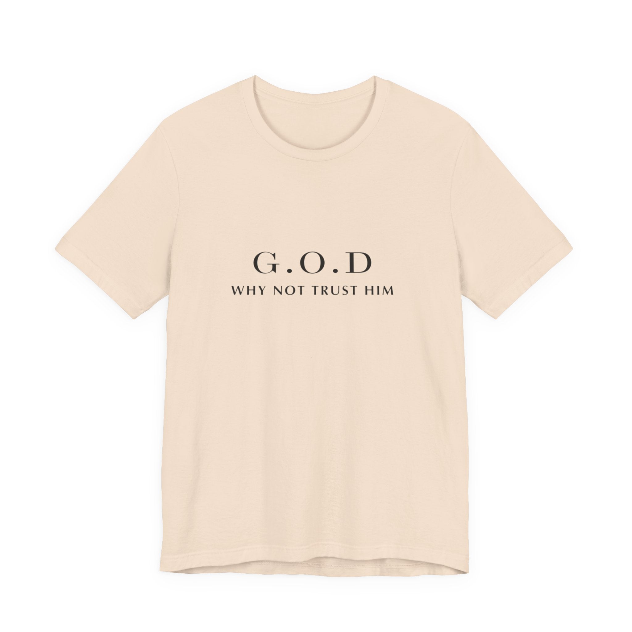 G.O.D. "Why Not Trust Him" Tee — Minimal Christian Faith T-Shirt