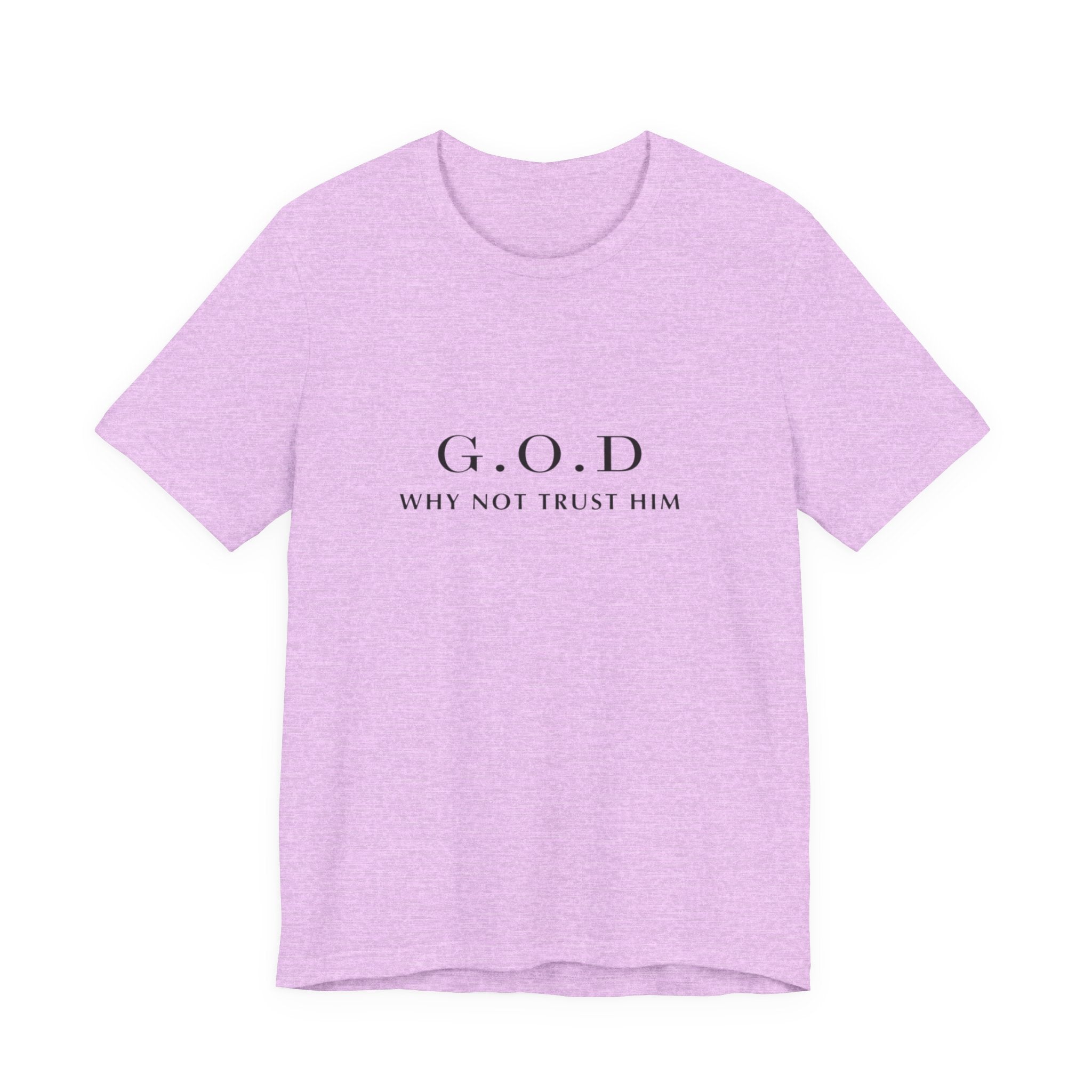 G.O.D. "Why Not Trust Him" Tee — Minimal Christian Faith T-Shirt